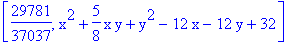 [29781/37037, x^2+5/8*x*y+y^2-12*x-12*y+32]